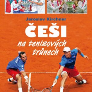 Češi na tenisových trůnech (Jaroslav Kirchner) (česky)