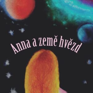 Anna a země hvězd (Dora Droščáková) (česky)
