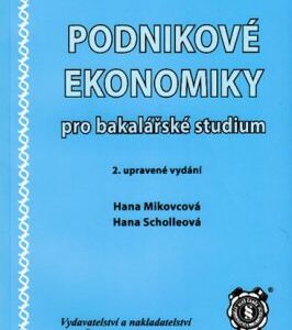Praktikum Podnikové ekonomiky pro bakalářské studium, 2. vydání (Hana Scholleová) (česky)