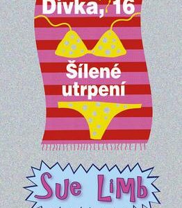 Dívka, skoro 16: Šílené utrpení (Sue Limb) (česky)