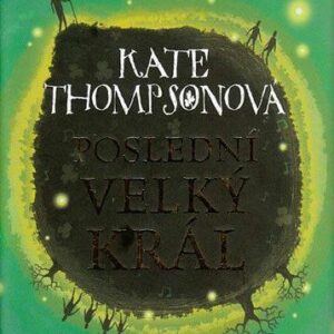 Poslední Velký král (Kate Thompsonová) (česky)