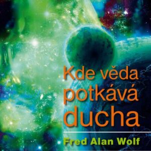 Kde věda potkává ducha (Wolf Fred Alan) (česky)
