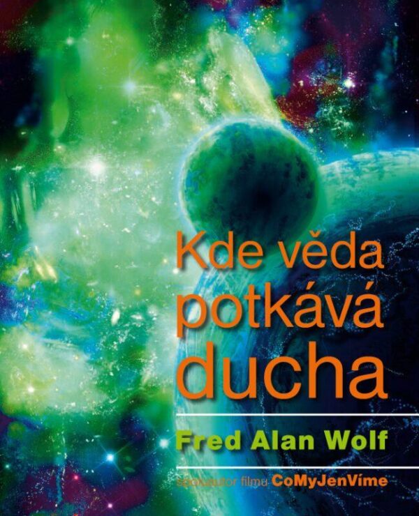 Kde věda potkává ducha (Wolf Fred Alan) (česky)