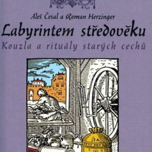 Labyrintem středověku - Kouzla a rituály starých cechů (Aleš Česal) (česky)