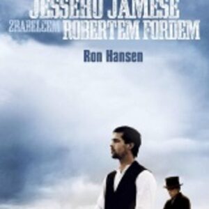 Zabití Jesseho Jamese zbabělcem Robertem Fordem (Hansen Ron) (česky)