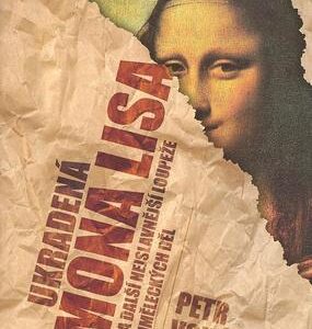 Ukradená Mona Lisa a další nejslavnější loupeže uměleckých děl (Petr Vokáč) (česky)