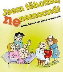 Jsem těhotná, ne nemocná! - Rady, které vám jinde neprozradí (Renata Petříčková) (česky)