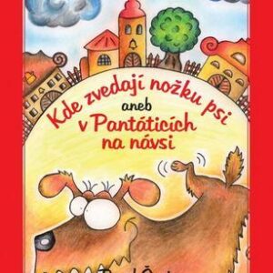 Kde zvedají nožku psi aneb v Pantáticích na návsi (Pavel Šrut) (česky)