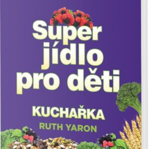 Superjídlo pro děti - kuchařka (Yaron Ruth) (česky)
