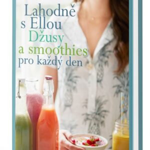 Lahodně s Ellou: džusy a smoothies pro každý den (Ella Woodward) (česky)