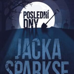 Poslední dny Jacka Sparkse (Jason Arnopp) (česky)