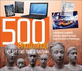 Photoshop - Pět set rad, tipů a technik (Crawford, Mike) (česky)