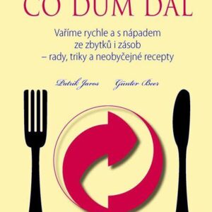 Co dům dal - vaříme rychle a s nápadem ze zbytků a zásob (Günter Beer) (česky)