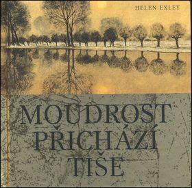 Moudrost přichází tiše (Helen Exley) (česky)