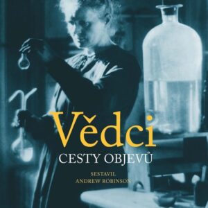 Vědci - cesty objevů (Robinson Andrew) (česky)
