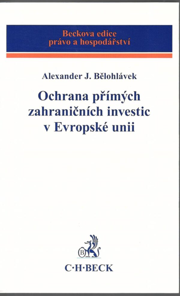 Ochrana přímých zahraničních investic v Evropské unii (Alexander J. Bělohlávek) (česky)