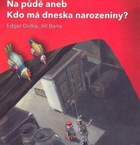 Na půdě, aneb, Kdo má dneska narozeniny? (Edgar Dutka) (česky)