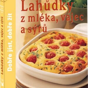 Lahůdky z mléka, vajec a sýrů - Dobře jíst, dobře žít (česky)