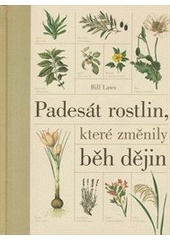 Padesát rostlin, které změnily běh dějin (Laws Bill) (česky)