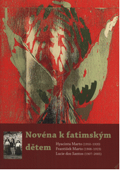 Novéna k fatimským dětem - Hyacinta Marto (1910–1920), František Marto (1908–1919), Lucie dos Santos (1907–2005) (česky)
