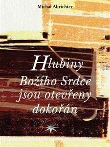 Hlubiny Božího Srdce jsou otevřeny dokořán (Michal Altrichter) (česky)