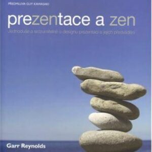 Prezentace a zen - Jednoduše a srozumitelně o designu prezentací a jejich předvádění (Reynolds Garr) (česky)