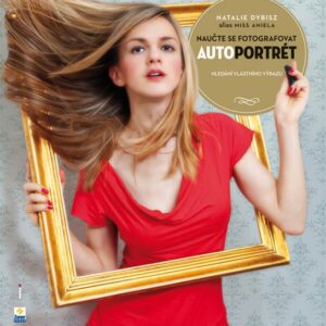 Naučte se fotografovat - Autoportrét - Hledání vlastního výrazu (Natalie Dybisz) (česky)