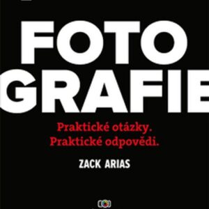 Fotografie - Praktické otázky. Praktické odpovědi (Zack Arias) (česky)