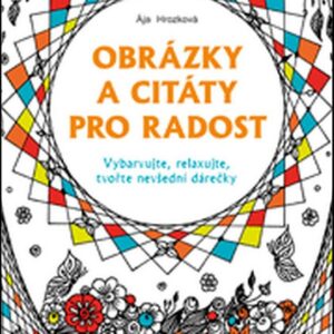 Obrázky a citáty pro radost - Vybarvujte, relaxujte, tvořte nevšední dárečky (Ája Hrozková) (česky)