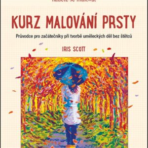 Kurz malování prsty - Průvodce pro začátečníky při tvorbě uměleckých děl bez štětců (Scott Iris) (česky)