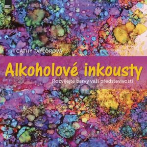 Alkoholové inkousty - Rozvíjejte barvy vaší představivosti (Cathy Taylorová) (česky)