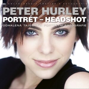 Portrét - Headshot - Odhalená tajemství portrétní fotografie (Peter Hurley) (česky)