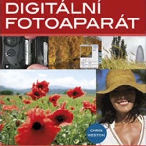 Naučte se používat DIGITÁLNÍ FOTOAPARÁT (Chris Weston) (česky)