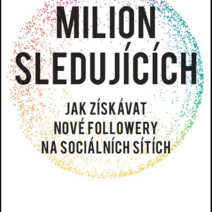 Milion sledujících: Jak získávat nové followery na sociálních sítích (Kane Brendan) (česky)