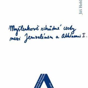 Myšlenkově schůdné cesty mezi Jeruzalémem a Athénami (Hoblík Jiří) (česky)