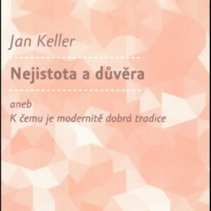 Nejistota a důvěra aneb K čemu je modernitě dobrá tradice (Jan Keller) (česky)