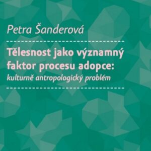 Tělesnost jako významný faktor procesu adopce (Petra Šanderová) (česky)