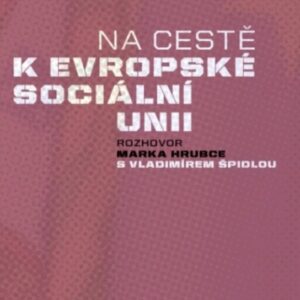 Na cestě k evropské sociální unii (Marek Hrubec) (česky)