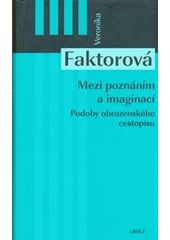 Mezi poznáním a imaginací (Veronika Faktorová) (česky)