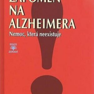 Zapomeň na Alzheimera - Nemoc, která neexistuje (Stolzeová Cornelia) (česky)