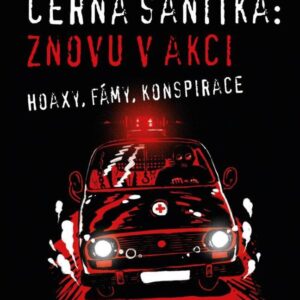 Černá sanitka: Znovu v akci - Hoaxy, fámy, konspirace (Petr Janeček) (česky)