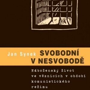 Svobodni v nesvobodě. Náboženský život ve věznicích (Jan Synek) (česky)