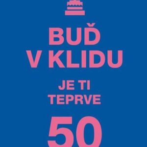 Buď v klidu. Je ti teprve 50 (Hesounová Vlasta) (česky)