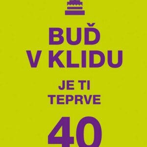 Buď v klidu. Je ti teprve 40 (česky)
