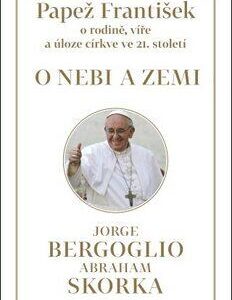 Papež František: O nebi a zemi (Jorge Mario Bergoglio) (česky)