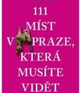 111 míst v Praze, která musíte vidět (Matěj Černý) (česky)