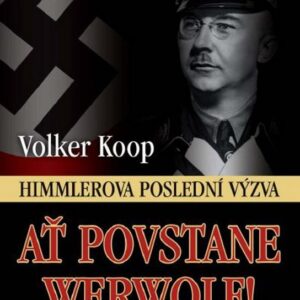 Ať povstane Werwolf! - Himmlerova poslední výzva (Wolker Koop) (česky)