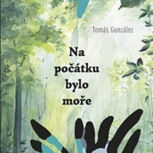 Na počátku bylo moře (Tomás González) (česky)