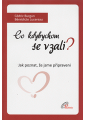 Co kdybychom se vzali? - Jak poznat, že jsme připraveni (Cédric Burgun) (česky)