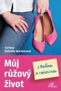Můj růžový život s Bohem a rakovinou (Corinna Kohröde-Warnkenová) (česky)